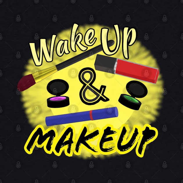 Wake Up and Makeup – Fun Quote for Makeup Lovers and Makeup Artists.  Shining Sun with Makeup and Yellow and Black Letters.  (Black Background) by Art By LM Designs 